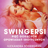 Audiobook Swingersi. Pięć gorących opowiadań erotycznych  - autor Alexandra Södergran   - czyta zespół aktorów