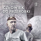 Audiobook Człowiek do przeróbki  - autor Alfred Bester   - czyta Marcin Stec