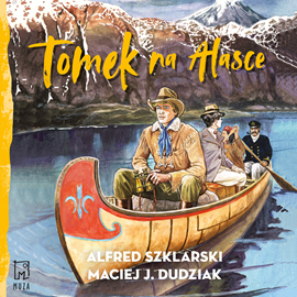 Audiobook Tomek na Alasce  - autor Alfred Szklarski;Maciej Dudziak   - czyta Artur Pontek