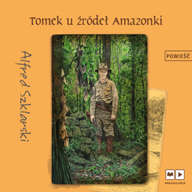 Audiobook Tomek u źródeł Amazonki  - autor Alfred Szklarski   - czyta Artur Pontek