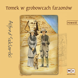 Audiobook Tomek w grobowcach faraonów  - autor Alfred Szklarski   - czyta Artur Pontek