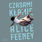 Audiobook Czasami kłamię  - autor Alice Feney   - czyta Ewa Abart