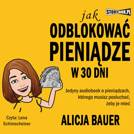 Audiobook Jak odblokować pieniądze w 30 dni  - autor Alicja Bauer   - czyta Lena Schimscheiner