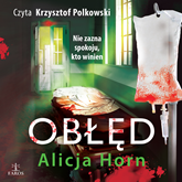 Audiobook Obłęd  - autor Alicja Horn   - czyta Krzysztof Polkowski