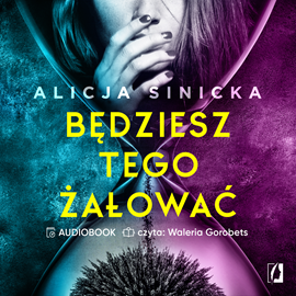 Audiobook Będziesz tego żałować  - autor Alicja Sinicka   - czyta Waleria Gorobets