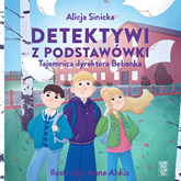 Audiobook Detektywi z podstawówki. Tajemnica dyrektora Bębenka  - autor Alicja Sinicka   - czyta Józek Pawłowski