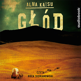 Audiobook Głód  - autor Alma Katsu   - czyta Roch Siemianowski