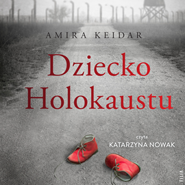 Audiobook Dziecko Holokaustu  - autor Amira Keidar   - czyta Katarzyna Nowak