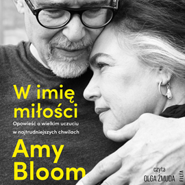 Audiobook W imię miłości. Opowieść o bezgranicznej miłości w najtrudniejszych chwilach  - autor Amy Bloom   - czyta Olga Żmuda