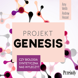 Audiobook Projekt Genesis Czy biologia syntetyczna nas wyleczy?  - autor Amy Webb;Andrew Hessel   - czyta Ewa Wodzicka-Dondziłło
