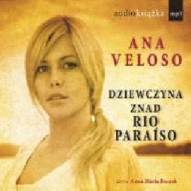Audiobook Dziewczyna znad Rio Paraiso  - autor Ana Veloso   - czyta Anna Maria Buczek
