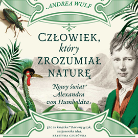 Audiobook Człowiek, który zrozumiał naturę  - autor Andrea Wulf   - czyta Krystyna Czubówna
