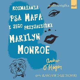 Audiobook Rozważania psa Mafa i jego przyjaciółki Marilyn Monroe  - autor Andrew O'Hagan   - czyta Sławomir Orzechowski