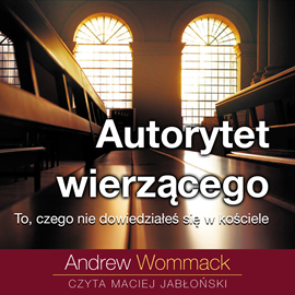 Audiobook Autorytet wierzącego  - autor Andrew Wommack   - czyta Maciej Jabłoński