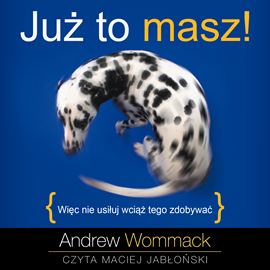 Audiobook Już to masz!  - autor Andrew Wommack   - czyta Maciej Jabłoński