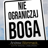 Audiobook Nie ograniczaj Boga  - autor Andrew Wommack   - czyta Maciej Jabłoński