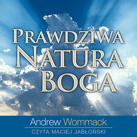 Audiobook Prawdziwa natura Boga  - autor Andrew Wommack   - czyta Maciej Jabłoński