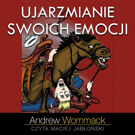 Audiobook Ujarzmianie swoich emocji  - autor Andrew Wommack   - czyta Maciej Jabłoński