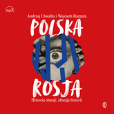 Audiobook Polska-Rosja. Historia obsesji, obsesja historii  - autor Andrzej Chwalba;Wojciech Harpula   - czyta zespół aktorów