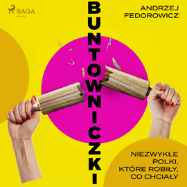 Audiobook Buntowniczki. Niezwykłe Polki, które robiły, co chciały  - autor Andrzej Fedorowicz   - czyta Agnieszka Postrzygacz