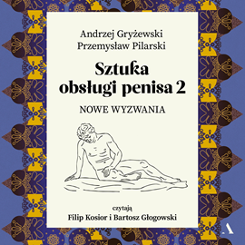 Audiobook Sztuka obsługi penisa 2. Nowe wyzwania  - autor Andrzej Gryżewski;Przemysław Pilarski   - czyta zespół aktorów