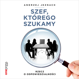 Audiobook Szef, którego szukamy. Rzecz o odpowiedzialności  - autor Andrzej Jeznach   - czyta Marcin Fugiel