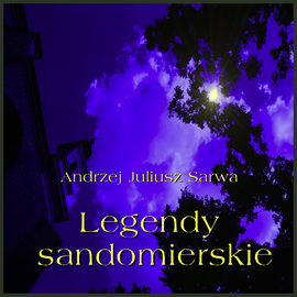Audiobook Legendy sandomierskie  - autor Andrzej Juliusz Sarwa   - czyta Bogumił Ostryński
