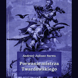 Audiobook Porwanie mistrza Twardowskiego  - autor Andrzej Juliusz Sarwa   - czyta Bogumił Ostryński