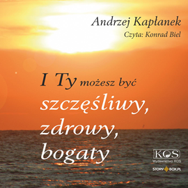 Audiobook I Ty możesz być szczęśliwy, zdrowy, bogaty  - autor Andrzej Kapłanek   - czyta Konrad Biel