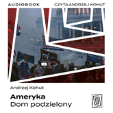 Audiobook Ameryka. Dom podzielony  - autor Andrzej Kohut   - czyta Andrzej Kohut