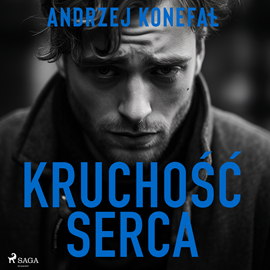 Audiobook Kruchość serca  - autor Andrzej Konefał   - czyta Tomasz Sobczak