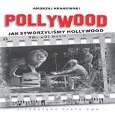 Audiobook Pollywood. Jak stworzyliśmy Hollywood  - autor Andrzej Krakowski   - czyta Piotr Borowski