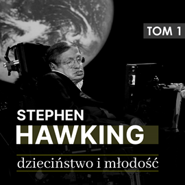 Audiobook Stephen Hawking. Część I: Dzieciństwo i młodość (lata 1942 -1965)  - autor Andrzej Łętowski;Justyna Jaciuk   - czyta Aleksander Bromberek