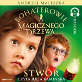 Audiobook Bohaterowie Magicznego Drzewa. Stwór  - autor Andrzej Maleszka   - czyta Julia Kamińska