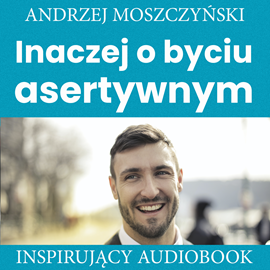 Audiobook Inaczej o byciu asertywnym  - autor Andrzej Moszczyński   - czyta Aleksander Bromberek