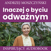 Audiobook Inaczej o byciu odważnym  - autor Andrzej Moszczyński   - czyta Aleksander Bromberek