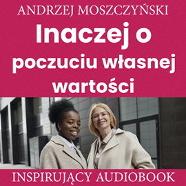 Audiobook Inaczej o poczuciu własnej wartości  - autor Andrzej Moszczyński   - czyta Aleksander Bromberek