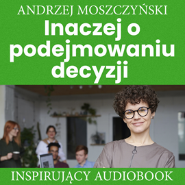 Audiobook Inaczej o podejmowaniu decyzji  - autor Andrzej Moszczyński   - czyta Aleksander Bromberek
