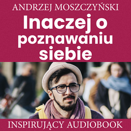 Audiobook Inaczej o poznawaniu siebie  - autor Andrzej Moszczyński   - czyta Aleksander Bromberek