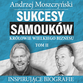 Audiobook Sukcesy samouków - Królowie wielkiego biznesu. Tom 2  - autor Andrzej Moszczyński   - czyta Aleksander Bromberek