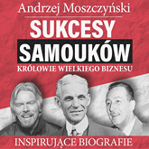 Audiobook Sukcesy samouków - Królowie wielkiego biznesu  - autor Andrzej Moszczyński   - czyta Aleksander Bromberek