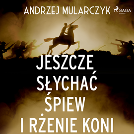 Audiobook Jeszcze słychać śpiew i rżenie koni  - autor Andrzej Mularczyk   - czyta Tomasz Sobczak