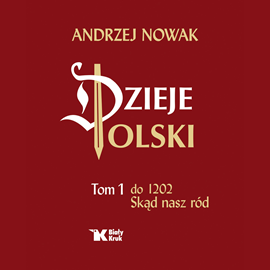 Audiobook Dzieje Polski. Tom 1. Skąd nasz ród  - autor Andrzej Nowak   - czyta Maciej Gąsiorek