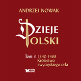 Audiobook Dzieje Polski. Tom 3. Królestwo zwycięskiego orła  - autor Andrzej Nowak   - czyta Maciej Gąsiorek