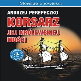 Audiobook Korsarz Jej Królewskiej Mości  - autor Andrzej Perepeczko   - czyta Ksawery Jasieński