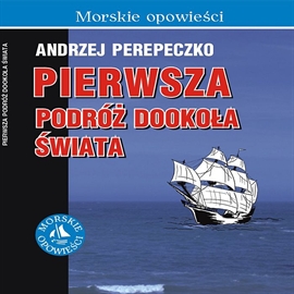 Audiobook Pierwsza podróż dookoła świata  - autor Andrzej Perepeczko   - czyta Krzysztof Dumała
