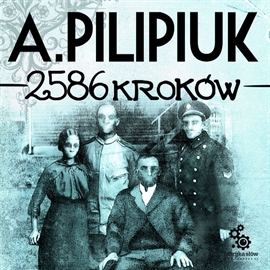 Audiobook 2586 kroków  - autor Andrzej Pilipiuk   - czyta Maciej Kowalik