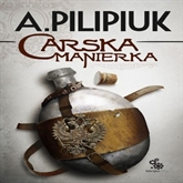 Audiobook Carska manierka  - autor Andrzej Pilipiuk   - czyta Maciej Kowalik