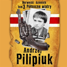 Audiobook Norweski dziennik. Północne wiatry  - autor Andrzej Pilipiuk   - czyta Maciej Więckowski
