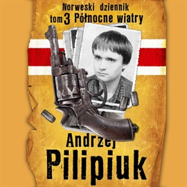 Audiobook Norweski dziennik. Tom 3 - Północne wiatry  - autor Andrzej Pilipiuk   - czyta Maciej Więckowski